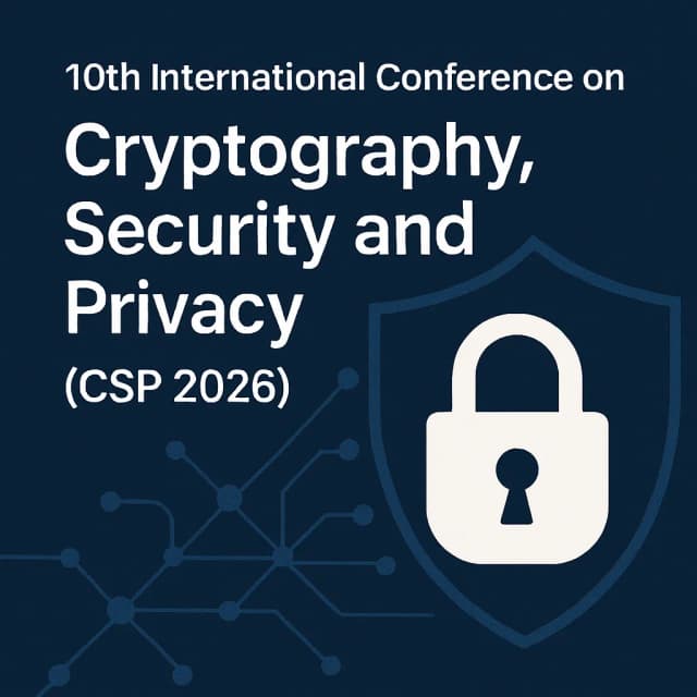 10th International Conference on Cryptography, Security and Privacy (CSP 2026)