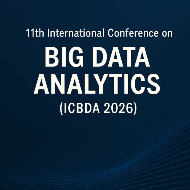 11th International Conference on Big Data Analytics (ICBDA 2026)