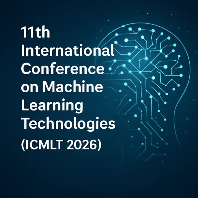 11th International Conference on Machine Learning Technologies (ICMLT 2026)