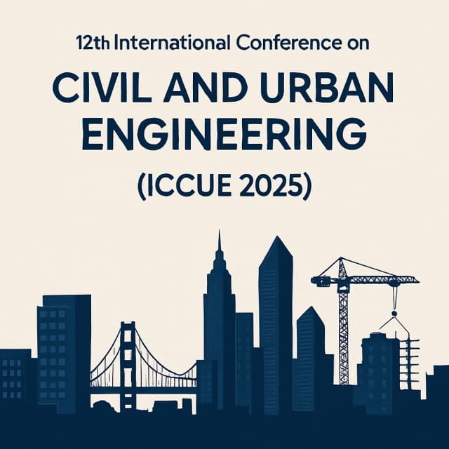 12th International Conference on Civil and Urban Engineering (ICCUE 2025)