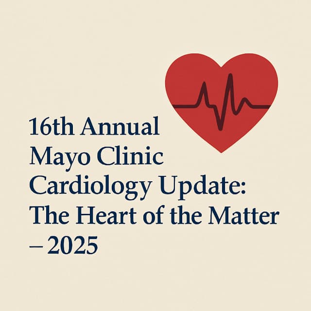 16th Annual Mayo Clinic Cardiology Update: The Heart of the Matter – 2025