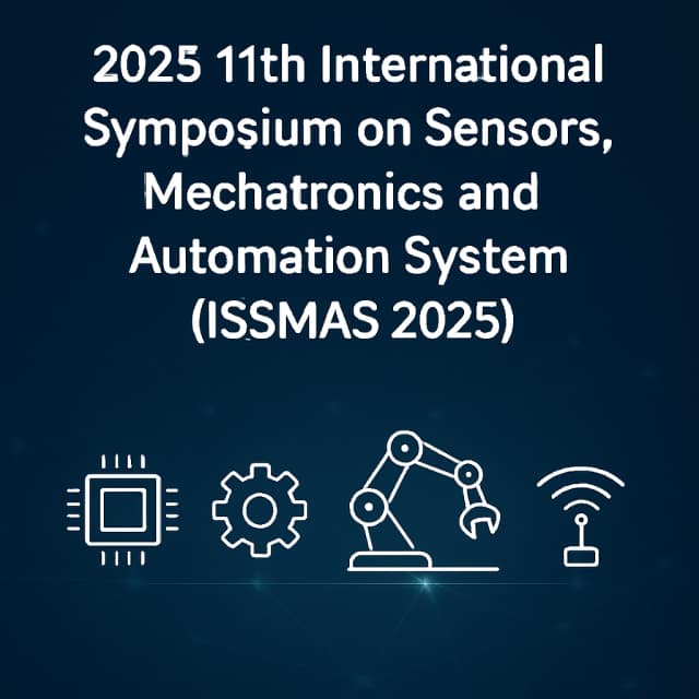 2025 11th International Symposium on Sensors, Mechatronics and Automation System (ISSMAS 2025)