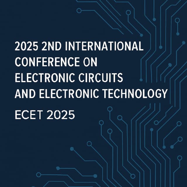2025 2nd International Conference on Electronic Circuits and Electronic Technology (ECET 2025)
