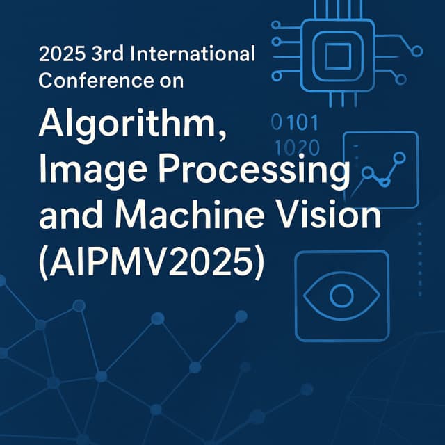 2025 3rd International Conference on Algorithm, Image Processing and Machine Vision(AIPMV2025)