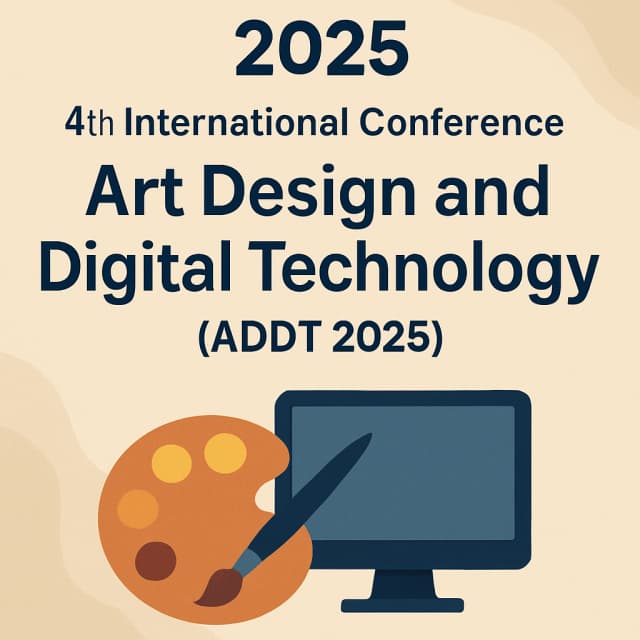2025 4th International Conference on Art Design and Digital Technology (ADDT 2025)