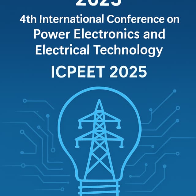 2025 4th International Conference on Power Electronics and Electrical Technology (ICPEET 2025)