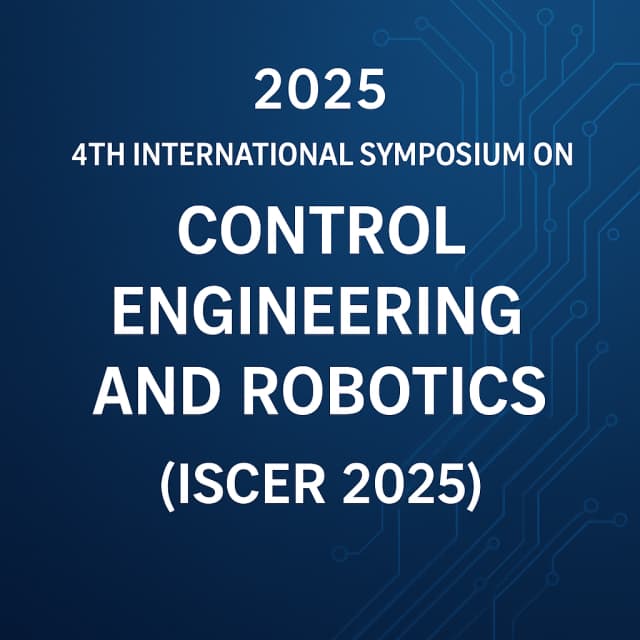 2025 4th International Symposium on Control Engineering and Robotics(ISCER 2025)