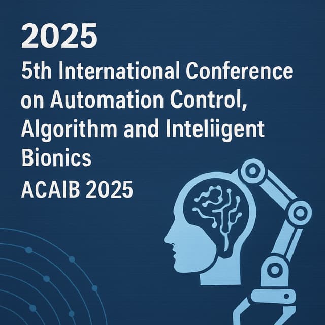 2025 5th International Conference on Automation Control, Algorithm and Intelligent Bionics (ACAIB 2025)