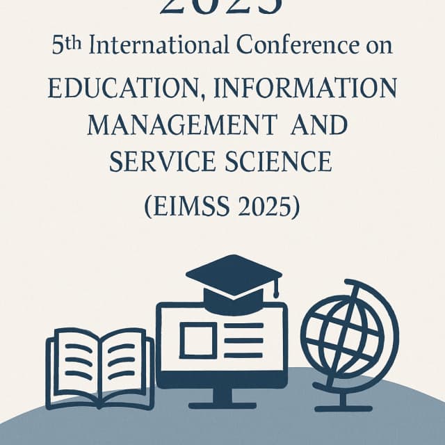 2025 5th International Conference on Education, Information Management and Service Science(EIMSS 2025)