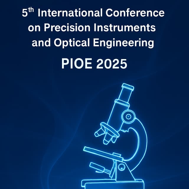 2025 5th International Conference on Precision Instruments and Optical Engineering (PIOE 2025)