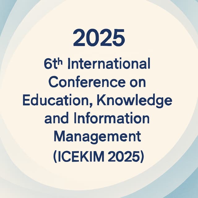 2025 6th International Conference on Education, Knowledge and Information Management(ICEKIM 2025)