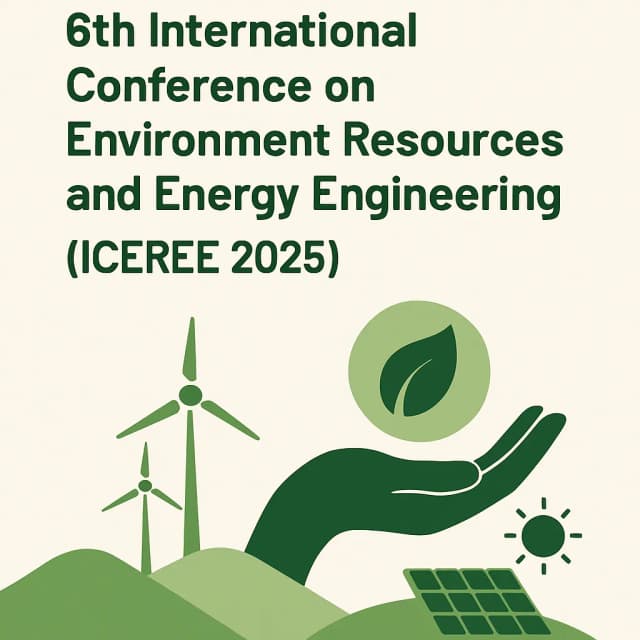 2025 6th International Conference on Environment Resources and Energy Engineering (ICEREE 2026)