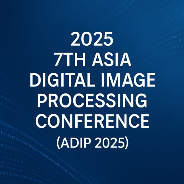 2025 7th Asia Digital Image Processing Conference (ADIP 2025)