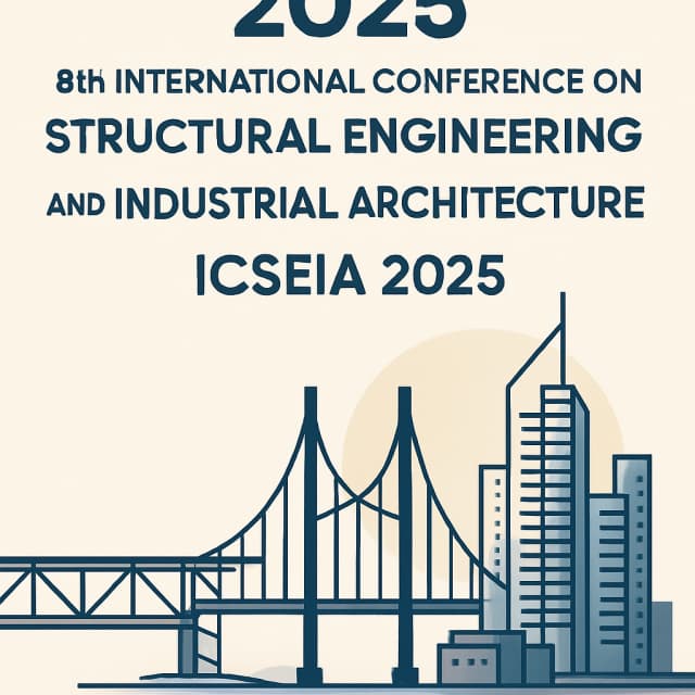 2025 8th International Conference on Structural Engineering and Industrial Architecture (ICSEIA 2025)
