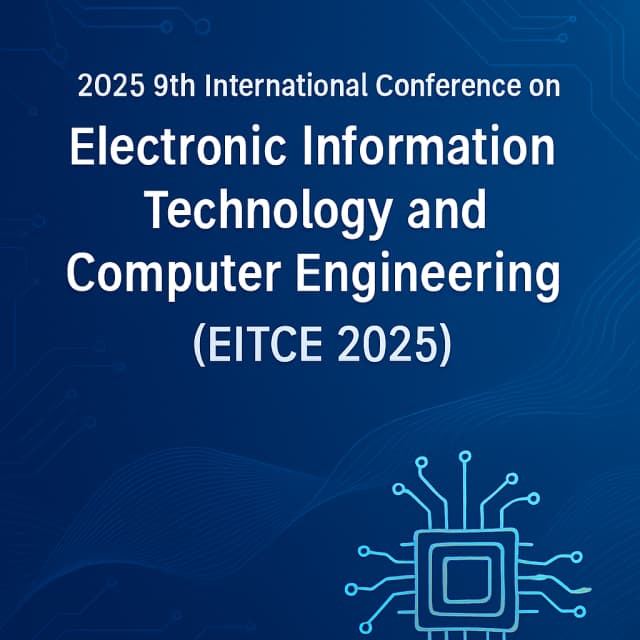 2025 9th International Conference on Electronic Information Technology and Computer Engineering (EITCE 2025)