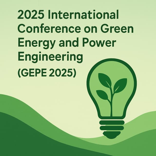 2025 International Conference on Green Energy and Power Engineering(GEPE 2025)