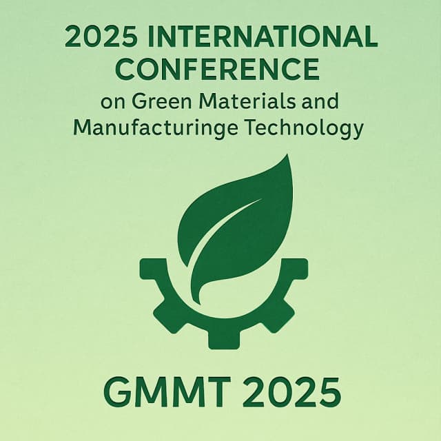 2025 International Conference on Green Materials and Manufacturing Technology (GMMT 2025)