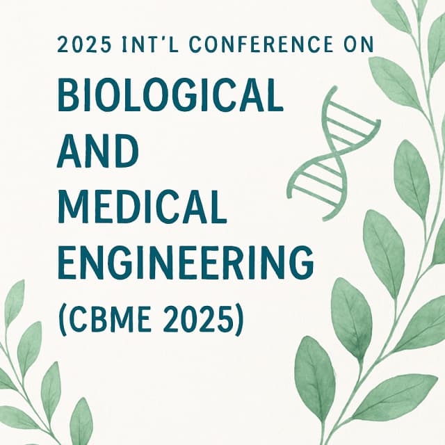 2025 Int'l Conference on Biological and Medical Engineering(CBME 2025)