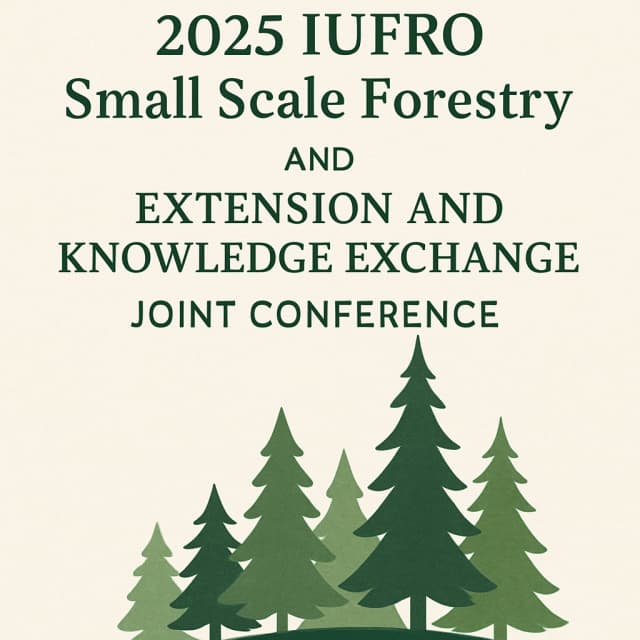 2025 IUFRO Small Scale Forestry and Extension and Knowledge Exchange Joint Conference