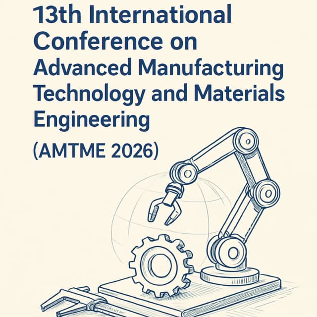 2026 13th International Conference on Advanced Manufacturing Technology and Materials Engineering (AMTME 2026)