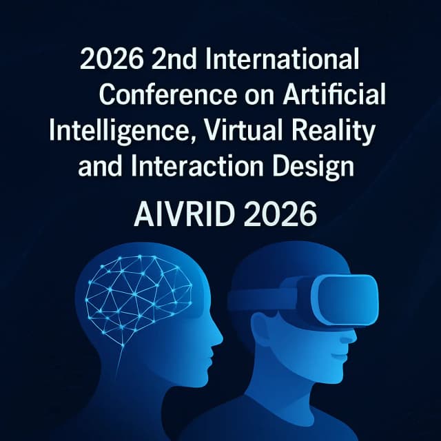 2026 2nd International Conference on Artificial Intelligence, Virtual Reality and Interaction Design (AIVRID 2026)