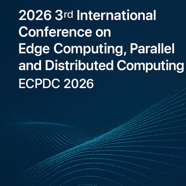 2026 3rd International Conference on Edge Computing, Parallel and Distributed Computing(ECPDC 2026)