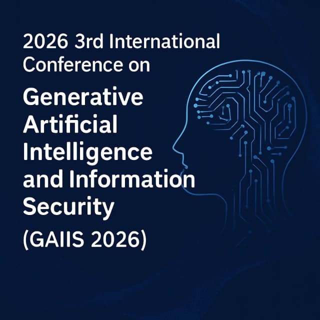 2026 3rd International Conference on Generative Artificial Intelligence and Information Security (GAIIS 2026)