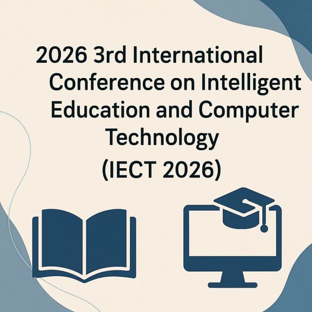 2026 3rd International Conference on Intelligent Education and Computer Technology(IECT 2026)