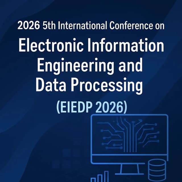 2026 5th International Conference on Electronic Information Engineering and Data Processing(EIEDP 2026)