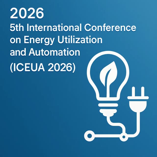 2026 5th International Conference on Energy Utilization and Automation (ICEUA 2026)