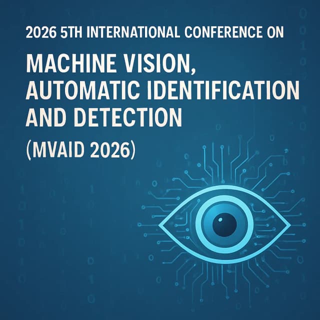 2026 5th International Conference on Machine Vision, Automatic Identification and Detection (MVAID 2026)