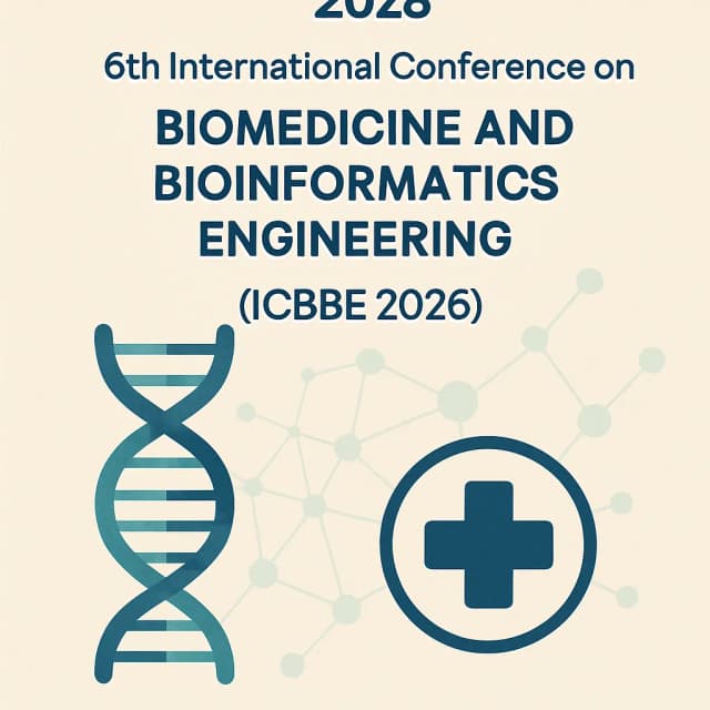 2026 6th International Conference on Biomedicine and Bioinformatics Engineering (ICBBE 2026)