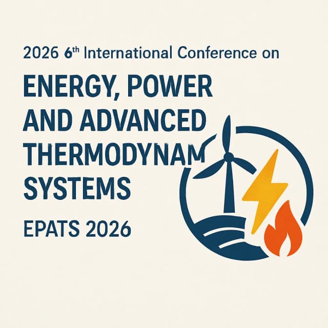 2026 6th International Conference on Energy, Power and Advanced Thermodynamic Systems (EPATS 2026)