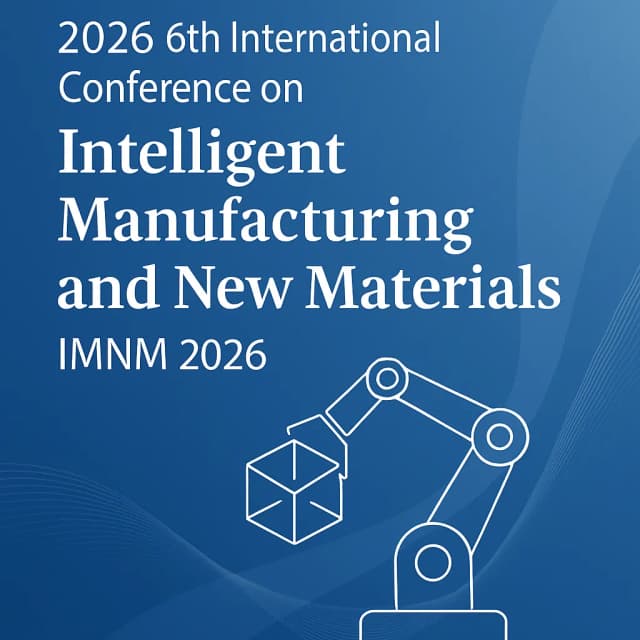 2026 6th International Conference on Intelligent Manufacturing and New Materials (IMNM 2026)