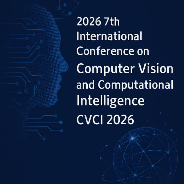2026 7th International Conference on Computer Vision and Computational Intelligence (CVCI 2026)