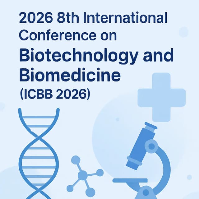 2026 8th International Conference on Biotechnology and Biomedicine (ICBB 2026)