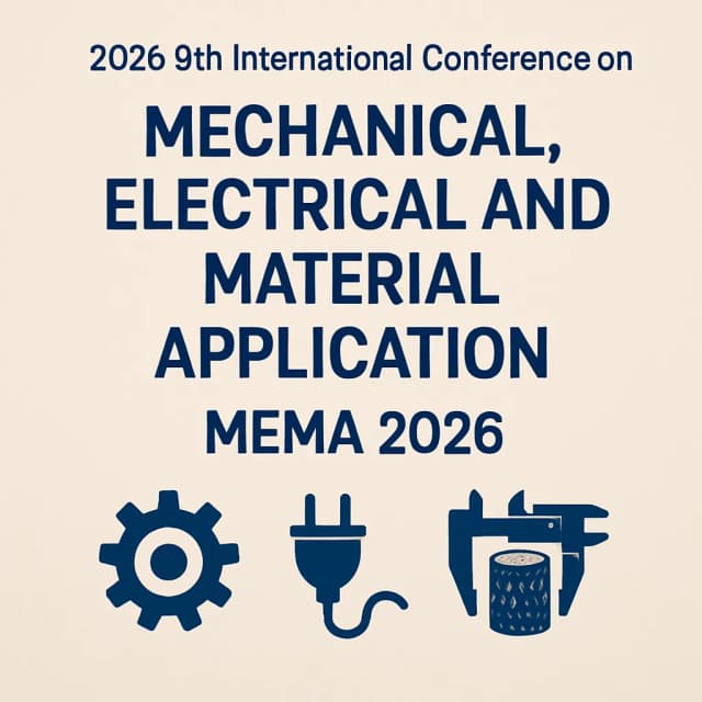 2026 9th International Conference on Mechanical, Electrical and Material Application (MEMA 2026)