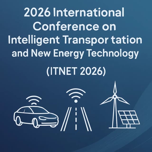 2026 International Conference on Intelligent Transportation and New Energy Technology (ITNET 2026)