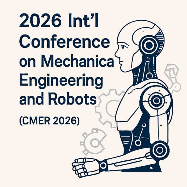 2026 Int'l Conference on Mechanical Engineering and Robots(CMER 2026)