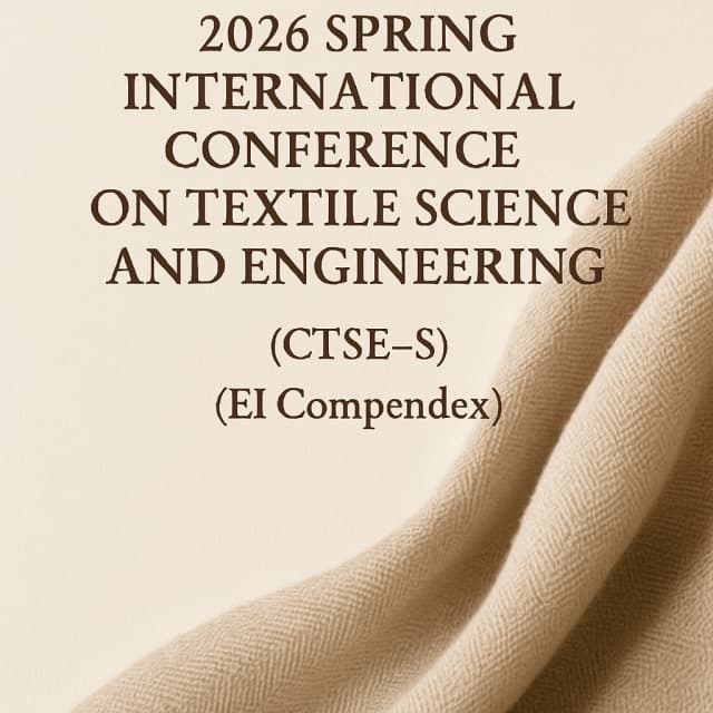 2026 Spring International Conference on Textile Science and Engineering (CTSE -S)(EI Compendex)