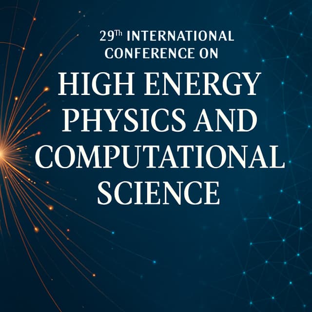 29th International Conference on High Energy Physics and Computational Science