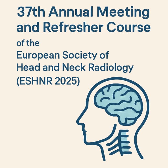 37th Annual Meeting and Refresher Course of the European Society of Head and Neck Radiology (ESHNR 2025)
