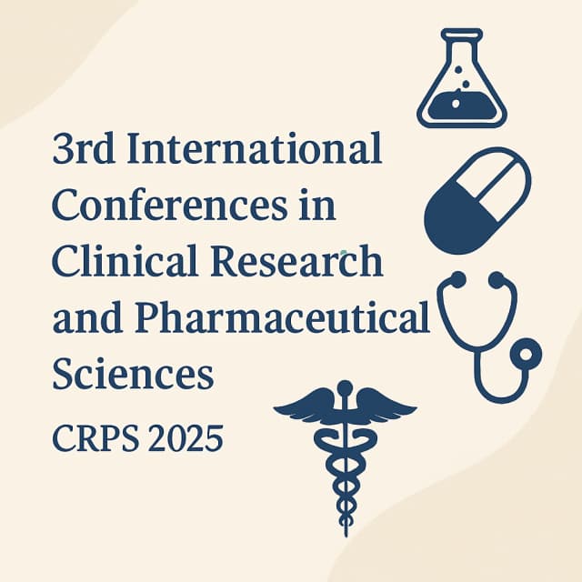 3rd International Conferences in Clinical Research and Pharmaceutical Sciences (CRPS 2025)