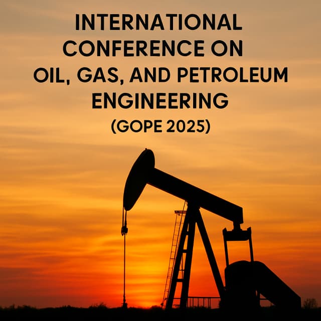 4th Edition of International Conference on Oil, Gas, and Petroleum Engineering (GOPE 2025)