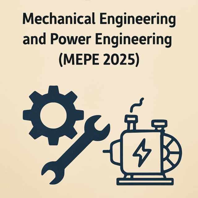 4th International Conference on Mechanical Engineering and Power Engineering (MEPE 2025)