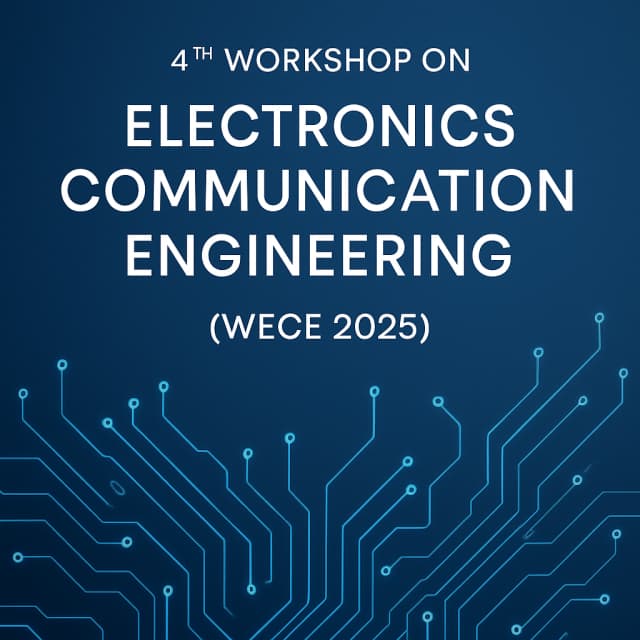 4th Workshop on Electronics Communication Engineering (WECE 2025)