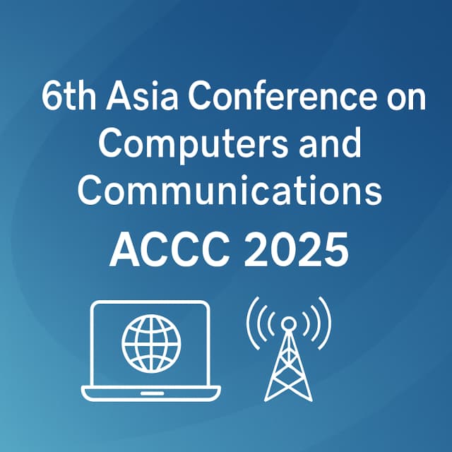 6th Asia Conference on Computers and Communications (ACCC 2025)