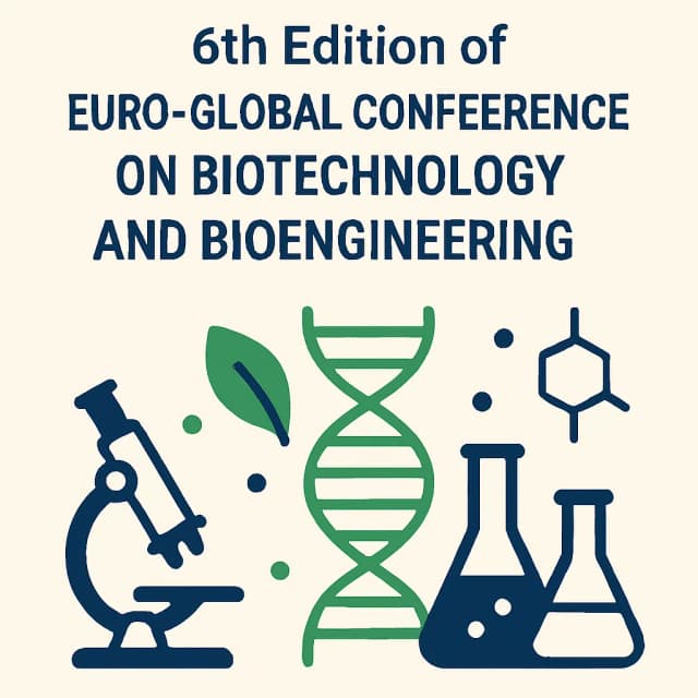 6th Edition of Euro-Global Conference on Biotechnology and Bioengineering