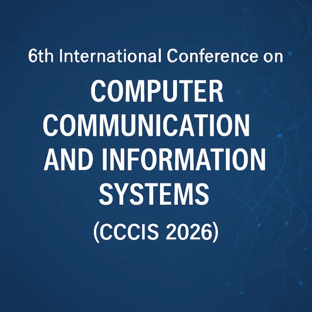 6th International Conference on Computer Communication and Information Systems (CCCIS 2026)