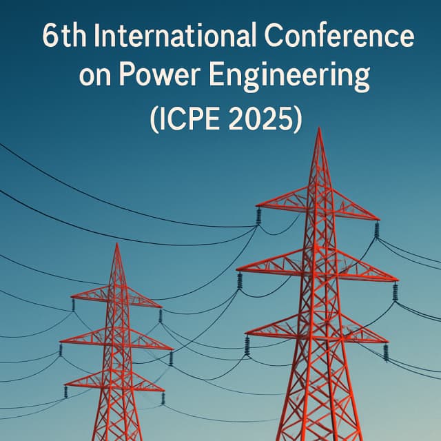 6th International Conference on Power Engineering(ICPE 2025)
